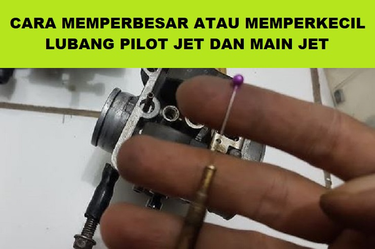 cara memperbesar atau memperkecil lubang pilot atau main jet karburator