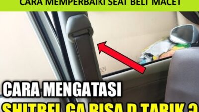 cara memperbaiki seat belt macet